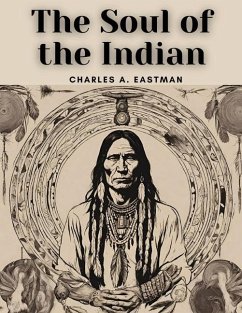 The Soul of the Indian - Charles a Eastman