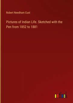 Pictures of Indian Life. Sketched with the Pen from 1852 to 1881 - Cust, Robert Needham