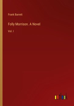 Folly Morrison. A Novel - Barrett, Frank