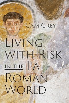 Living with Risk in the Late Roman World - Grey, Cam