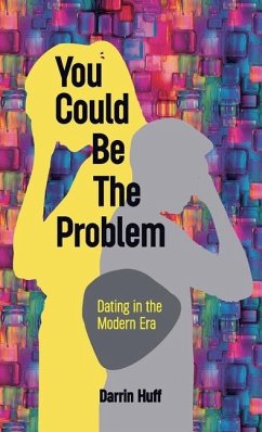 You Could be the Problem, Dating in the Modern Era - Huff, Darrin