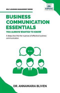 Business Communication Essentials You Always Wanted To Know - Bliven, Annamaria; Publishers, Vibrant