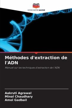 Méthodes d'extraction de l'ADN - Agrawal, Aakruti;Chaudhary, Minal;Gadbail, Amol