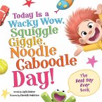 Today Is a Wacky Wow, Squiggle Giggle, Noodle Caboodle Day! Today Is a Wacky Wow, Squiggle Giggle, Noodle Caboodle Day!