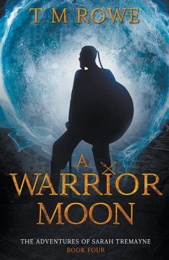 A Warrior Moon. The Adventures of Sarah Tremayne Book Four - Rowe, T M