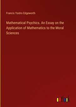 Mathematical Psychics. An Essay on the Application of Mathematics to the Moral Sciences