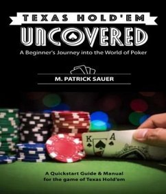 Texas Hold'em Uncovered - A Beginner's Journey into the World of Poker (eBook, ePUB) - Sauer, M. Patrick P.