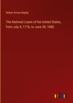 The National Loans of the United States, from July 4, 1776, to June 30, 1880 - Bayley, Rafael Arroyo