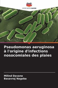 Pseudomonas aeruginosa à l'origine d'infections nosocomiales des plaies - Davane, Milind;Nagoba, Basavraj