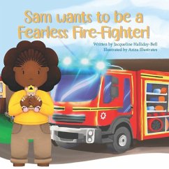 Sam wants to be a Fearless Fire-Fighter! - Illustrates, Aziza; Halliday-Bell, Jacqueline