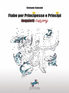 Fiabe per Principesse e Principi curiosi - Calesini, Stefania; Di Camillo, Marcello