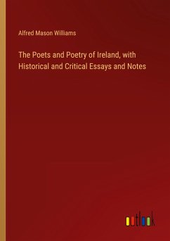 The Poets and Poetry of Ireland, with Historical and Critical Essays and Notes - Williams, Alfred Mason