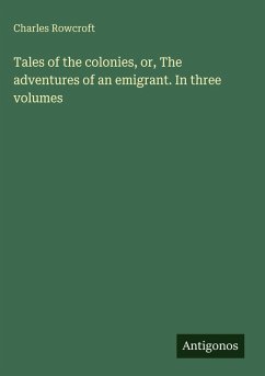 Cover Tales of the colonies, or, The adventures of an emigrant. In three volumes