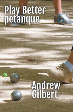 Play Better Petanque - Gilbert, Andrew