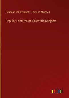 Popular Lectures on Scientific Subjects - Helmholtz, Hermann Von; Atkinson, Edmund