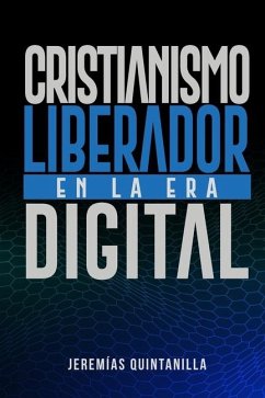Cristianismo Liberador en la Era Digital - Quintanilla, Jeremías