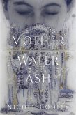 Mother Water Ash (eBook, ePUB)