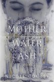 Mother Water Ash (eBook, ePUB) Mother Water Ash (eBook, ePUB)