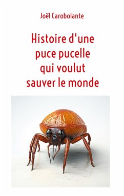 Histoire d'une puce pucelle qui voulut sauver le monde - Carobolante, Joël