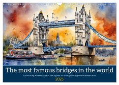 The most famous bridges in the world (Wall Calendar 2025 DIN A3 landscape), CALVENDO 12 Month Wall Calendar