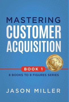 Mastering Customer Acquisition - Miller, Jason