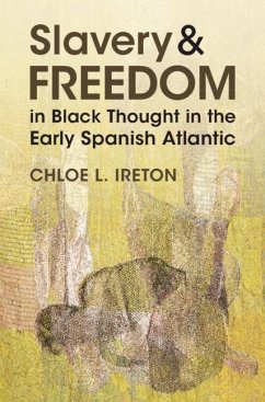 Slavery and Freedom in Black Thought in the Early Spanish Atlantic - Ireton, Chloe L.