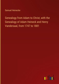 Genealogy from Adam to Christ, with the Genealogy of Adam Heineck and Henry Vandersaal, from 1747 to 1881