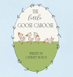 The Little Goose Caboose - Roach, Cathleen