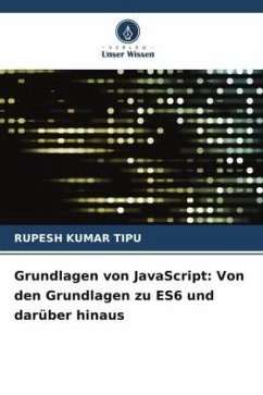 Grundlagen von JavaScript: Von den Grundlagen zu ES6 und darüber hinaus - KUMAR TIPU, RUPESH