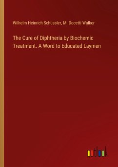 The Cure of Diphtheria by Biochemic Treatment. A Word to Educated Laymen