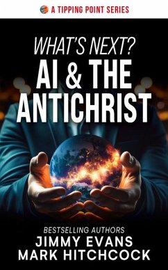 What's Next? AI & the Antichrist - Evans, Jimmy; Hitchcock, Mark