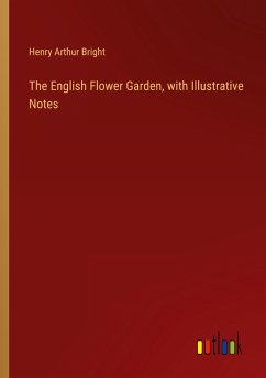 The English Flower Garden, with Illustrative Notes - Bright, Henry Arthur