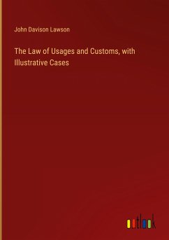 The Law of Usages and Customs, with Illustrative Cases