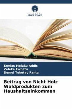 Beitrag von Nicht-Holz-Waldprodukten zum Haushaltseinkommen - Addis, Ermias Melaku;Ewnetu, Zeleke;Fanta, Demel Teketay
