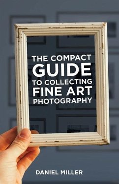 The Compact Guide to Collecting Fine Art Photography - Miller, Daniel