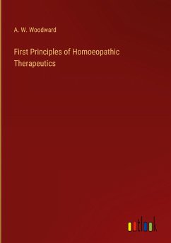 First Principles of Homoeopathic Therapeutics - Woodward, A. W.