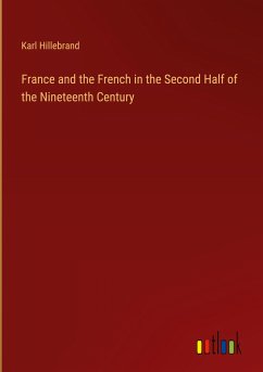 France and the French in the Second Half of the Nineteenth Century - Hillebrand, Karl