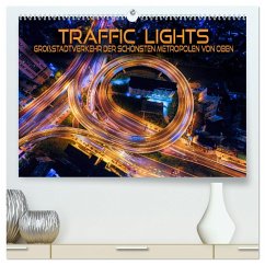 Traffic Lights - Großstadtverkehr der schönsten Metropolen von oben (hochwertiger Premium Wandkalender 2025 DIN A2 quer), Kunstdruck in Hochglanz