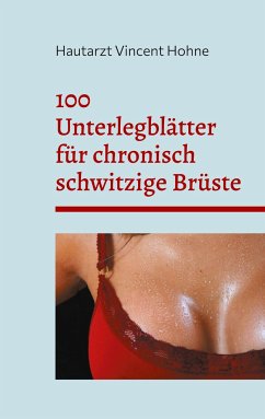 100 Unterlegblätter für chronisch schwitzige Brüste - Vincent Hohne, Hautarzt
