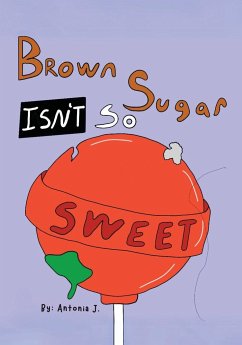 Brown Sugar Isn't So Sweet - J., Antonia