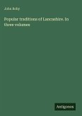 Popular traditions of Lancashire. In three volumes