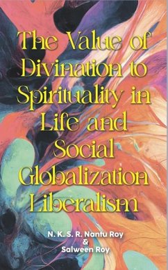 The Value of Divination to Spirituality in Life and Social Globalization Liberalism - Roy, N K S R Nantu; Roy, Salween