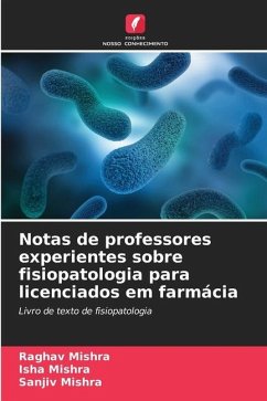 Notas de professores experientes sobre fisiopatologia para licenciados em farmácia - Mishra, Raghav;Mishra, Isha;Mishra, Sanjiv