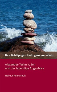 Das Richtige geschieht ganz von allein - Rennschuh, Helmut