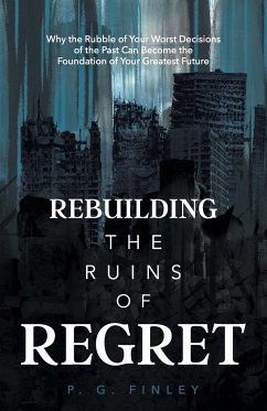 Rebuilding the Ruins of Regret - Finley, P. G.