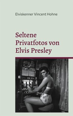 Seltene Privatfotos von Elvis Presley - Vincent Hohne, Elviskenner