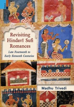 Revisiting Hindavī Sufi Romances - Trivedi, Madhu