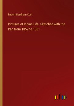 Pictures of Indian Life. Sketched with the Pen from 1852 to 1881 - Cust, Robert Needham