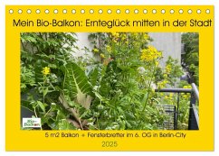 Mein Bio-Balkon: Ernteglück mitten in der Stadt (Tischkalender 2025 DIN A5 quer), CALVENDO Monatskalender