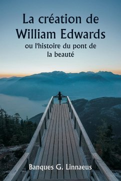 La création de William Edwards ou l'histoire du pont de la beauté - Linnaeus, Banques G.